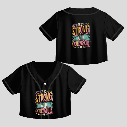 Be Strong And Courageous Crop Top Baseball Jerseys