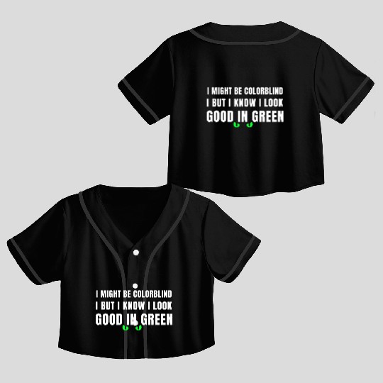 I Might Be Colorblind Crop Top Baseball Jerseys