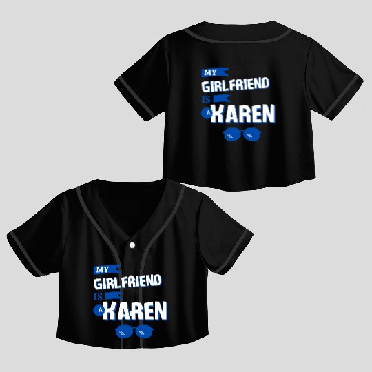 My Girlfriend is a Karen Crop Top Baseball Jerseys