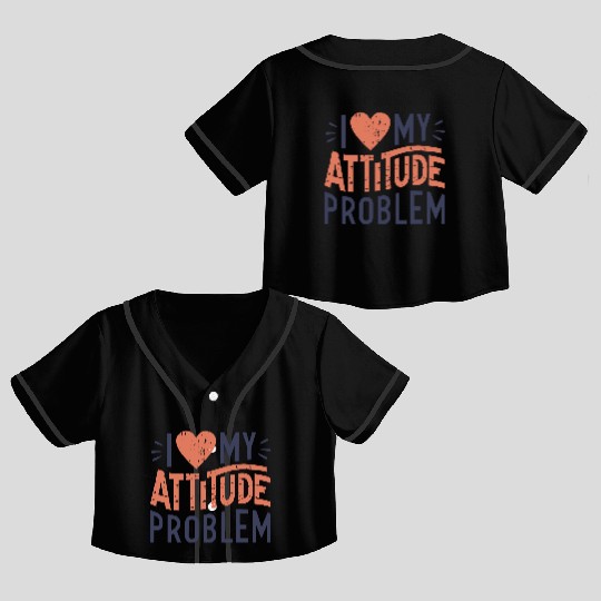 I heart my attitude problem Crop Top Baseball Jerseys