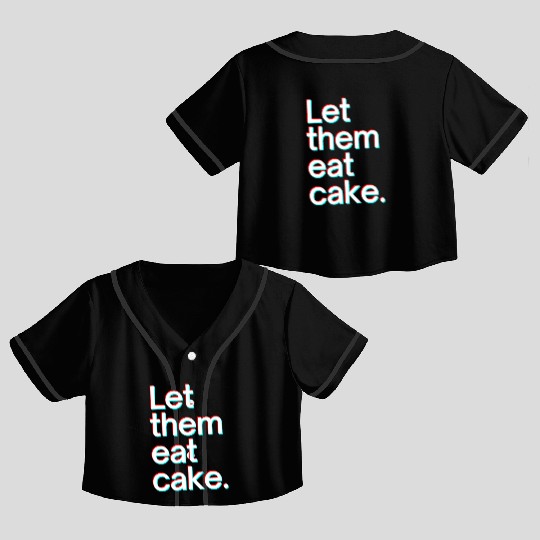 Let them eat cake Crop Top Baseball Jerseys