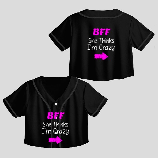 Best Friends Forever for 3 - She Thinks Im Crazy Crop Top Baseball Jerseys