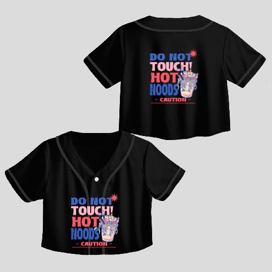 Funny "Do Not Touch Hot Noods" Cup Noodle Graphic Crop Top Baseball Jerseys