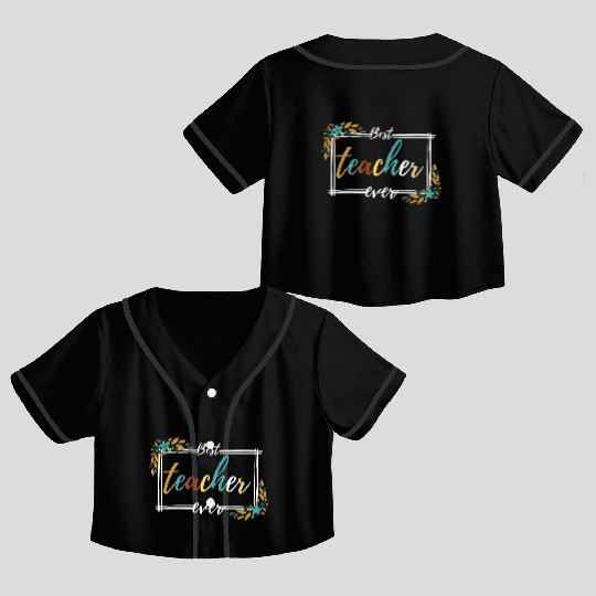 BEST TEACHER EVER,teacher quote Crop Top Baseball Jerseys