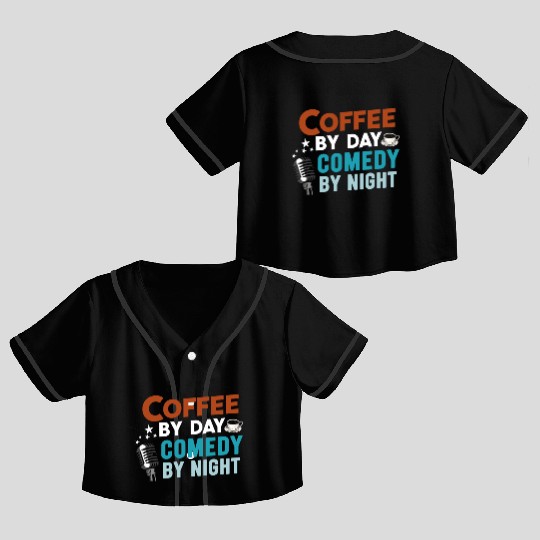 Coffee By Day Comedy By Night Comedian Crop Top Baseball Jerseys