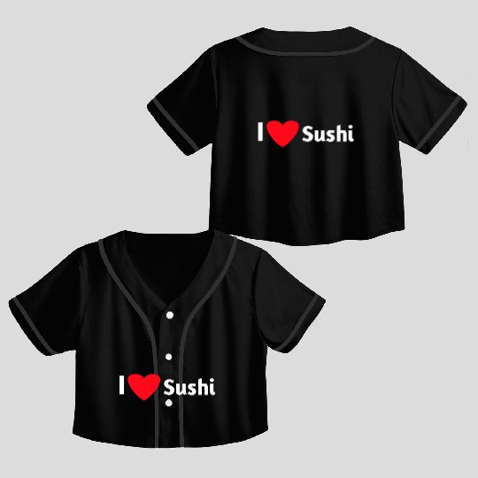 I love sushi Crop Top Baseball Jerseys