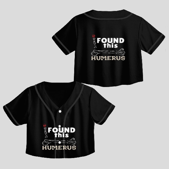 I Found This Humerus - Embrace Your Funny Bone! Crop Top Baseball Jerseys