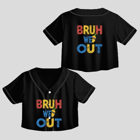 Bruh We Out Teachers Congratulations Crop Top Baseball Jerseys