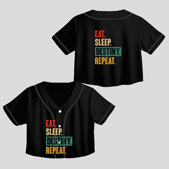Eat Sleep Destiny Repeat Video Games Gaming Gift Crop Top Baseball Jerseys