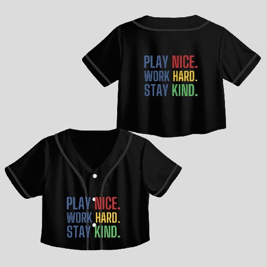 play nice work hard stay kind Crop Top Baseball Jerseys