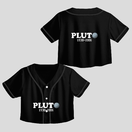 Pluto Never Forget It Was A Planet 1930 2006 Crop Top Baseball Jerseys
