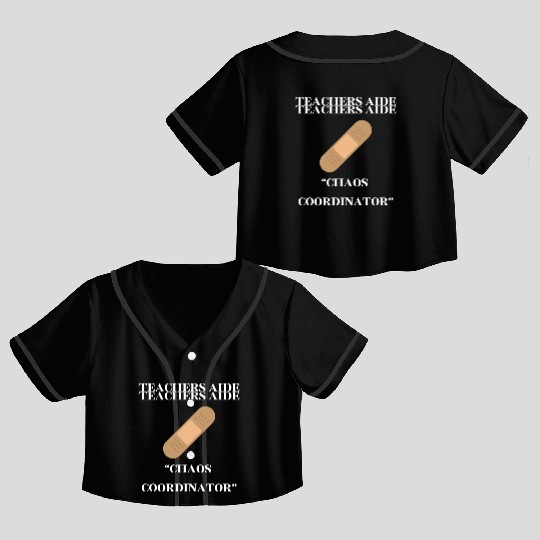 teachers aid, chaos coordinator Crop Top Baseball Jerseys