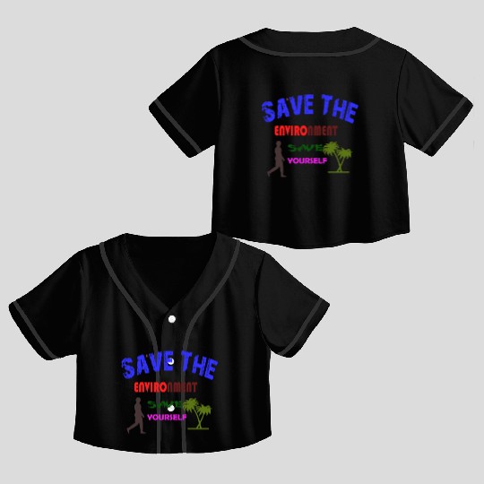 Save the environment save Crop Top Baseball Jerseys
