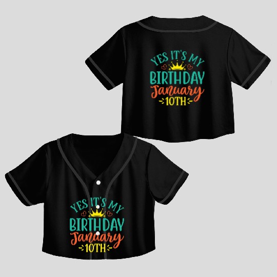 Yes Its My Birthday January 10th Crop Top Baseball Jerseys