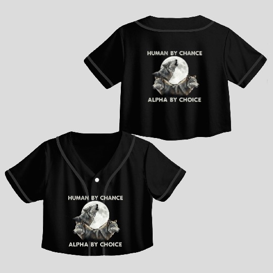 Human by chance, alpha by choice Wolf Moon Crop Top Baseball Jerseys