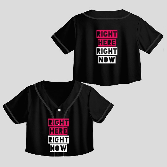 RIGHT HERE RIGHT NOW Crop Top Baseball Jerseys