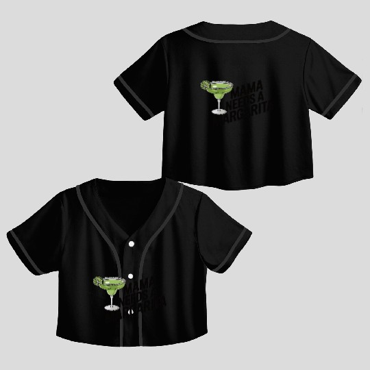 Mama needs a margarita Crop Top Baseball Jerseys