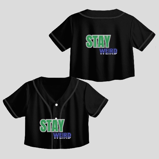 Stay weird Typography Crop Top Baseball Jerseys