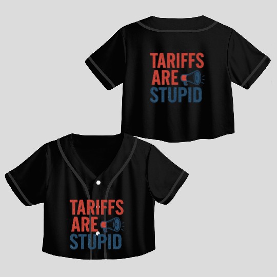 Tariffs Are Stupid, Anti-Tariff, Anti-Trump Crop Top Baseball Jerseys