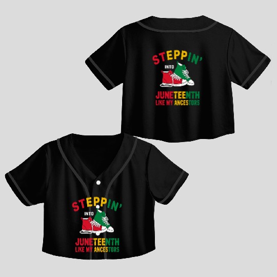 Steppin' Into Juneteenth Like My Ancestors Crop Top Baseball Jerseys