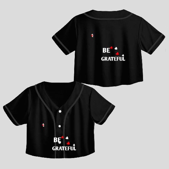 Be grateful - inspirational Heart Crop Top Baseball Jerseys