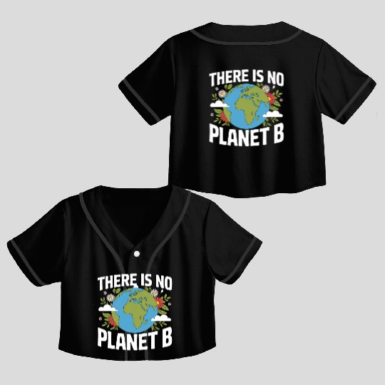 There Is No Planet B Earth Day Crop Top Baseball Jerseys