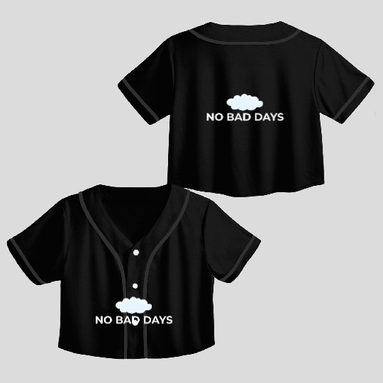 No Bad Days – Positive Vibes Only Crop Top Baseball Jerseys