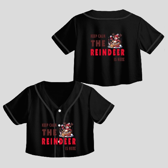Keep Calm, The Reindeer Is here Crop Top Baseball Jerseys