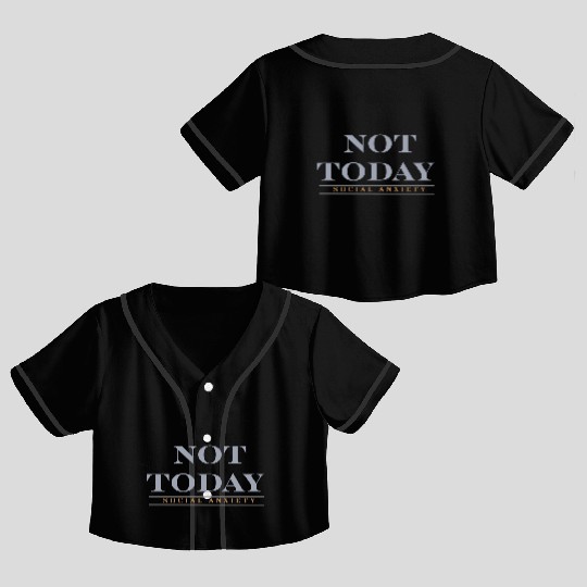 Not today social anxiety Crop Top Baseball Jerseys