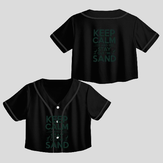Keep Calm Stay Out the Sand Crop Top Baseball Jerseys