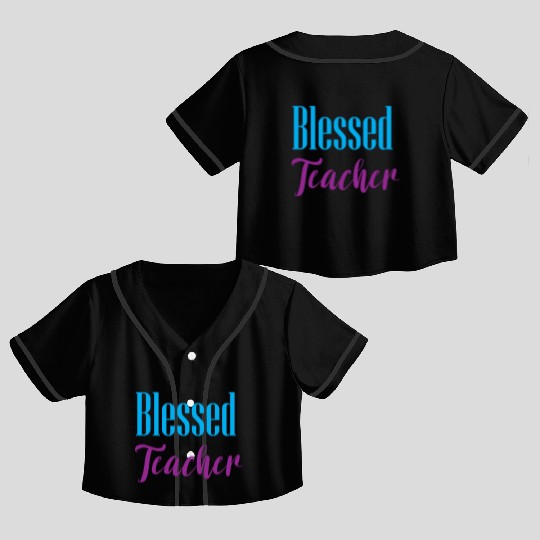 Blessed Teacher – Simple & Positive Quote Design Crop Top Baseball Jerseys