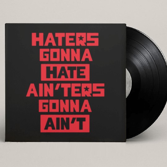 Haters gonna hate! Custom Vinyl Record Sleeves