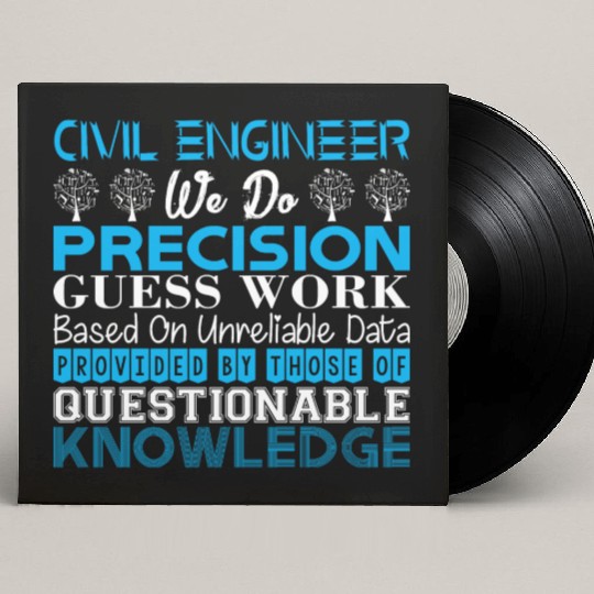 Civil Engineer Do Precision Work Unreliable Data Custom Vinyl Record Sleeves