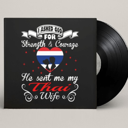 Asked God For Strength Courage He Sent Thai Wife Custom Vinyl Record Sleeves