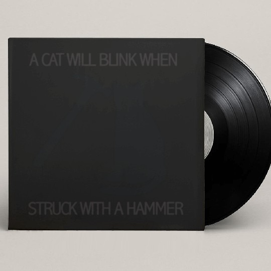 A CAT WILL BLINK WHEN STRUCK WITH A HAMMER Custom Vinyl Record Sleeves