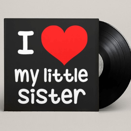 I Love my little Sister Custom Vinyl Record Sleeves