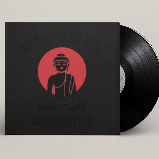 Not worth the Aggravation, Buddha, meditation Custom Vinyl Record Sleeves