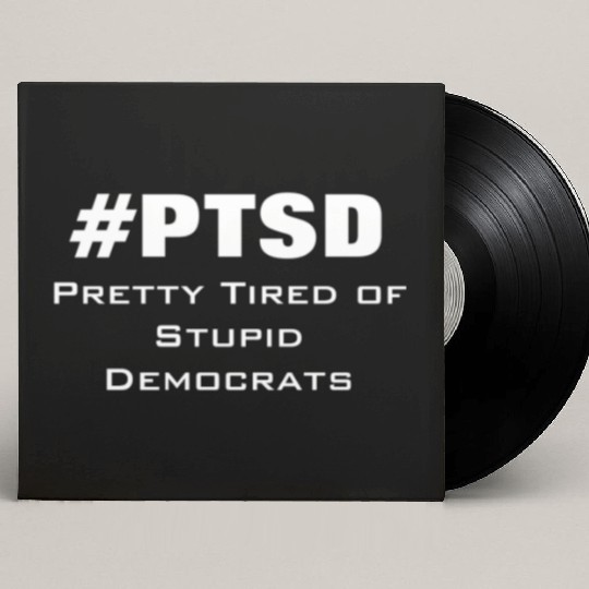 PTSD Pretty Tired of Stupid Democrats Custom Vinyl Record Sleeves