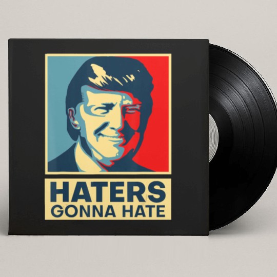 Funny Haters Gonna Hate President Donald Trump Custom Vinyl Record Sleeves