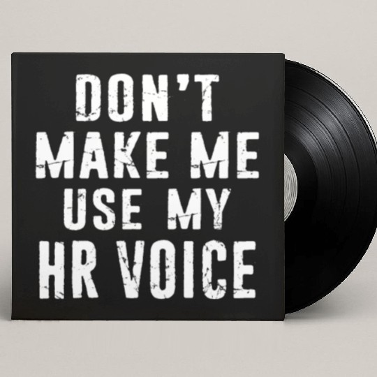 Hr Human Resources Dont Make Me Use My HR Voice Custom Vinyl Record Sleeves