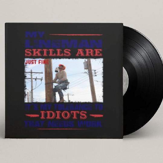 My Lineman skills are just fine Custom Vinyl Record Sleeves
