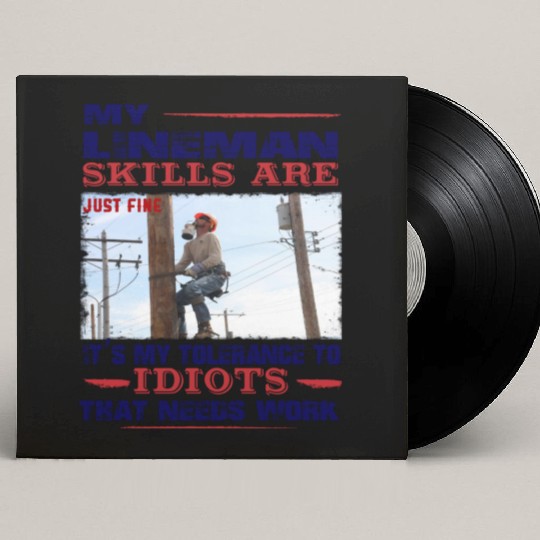 My Lineman skills are just fine Custom Vinyl Record Sleeves
