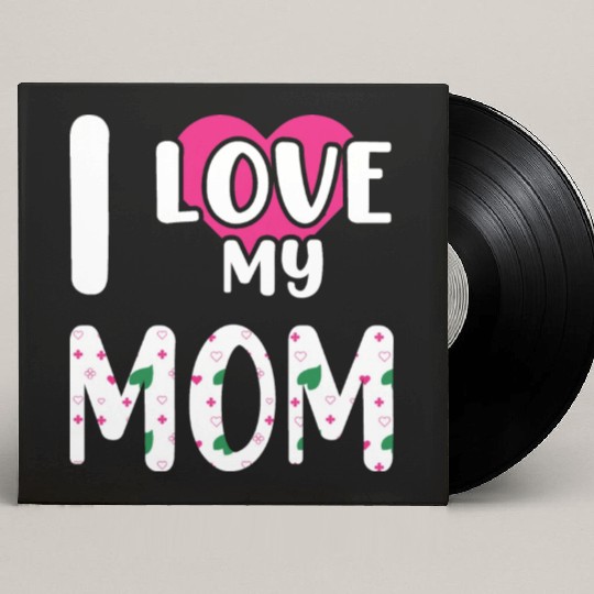 I love My Mom / I Love My Mommy/ I Love My Mother Custom Vinyl Record Sleeves