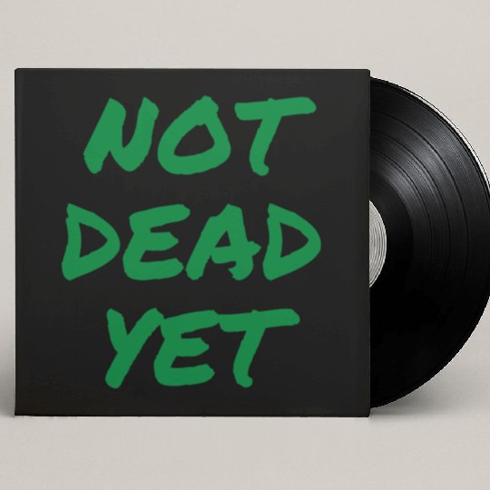NOT DEAD YET (in green graffiti letters) Custom Vinyl Record Sleeves