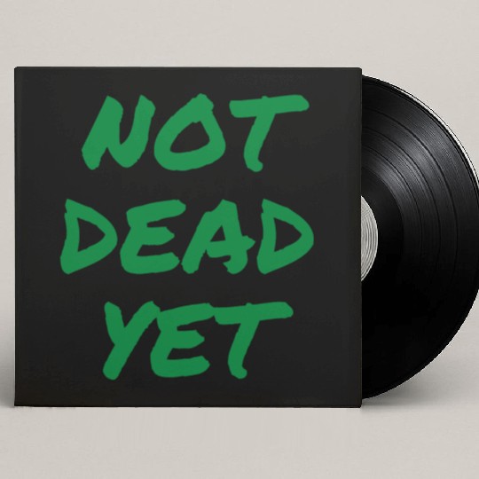 NOT DEAD YET (in green graffiti letters) Custom Vinyl Record Sleeves