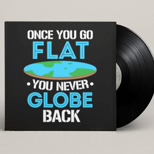 Once You Go Flat You Never Globe Back, Flat Earth Custom Vinyl Record Sleeves
