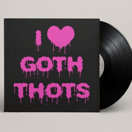I love goth thots I heart Custom Vinyl Record Sleeves