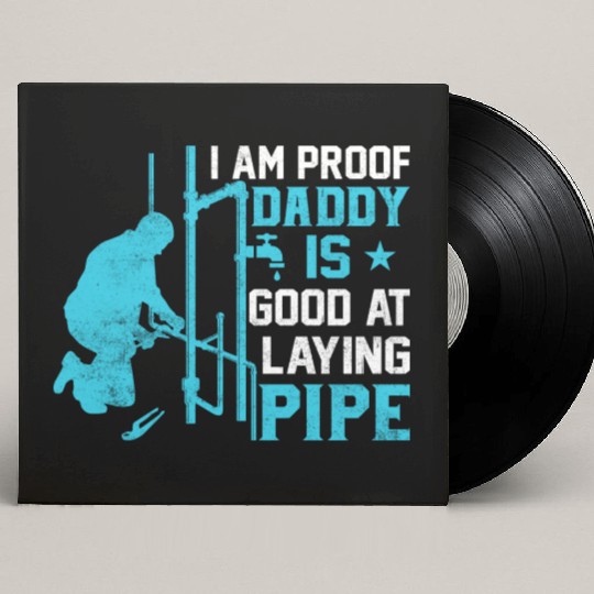 I am Proof Daddy is Good at Laying Pipe Custom Vinyl Record Sleeves