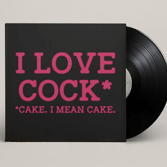 I Love Cock Cake I Mean Cake Funny Sarcasm Custom Vinyl Record Sleeves