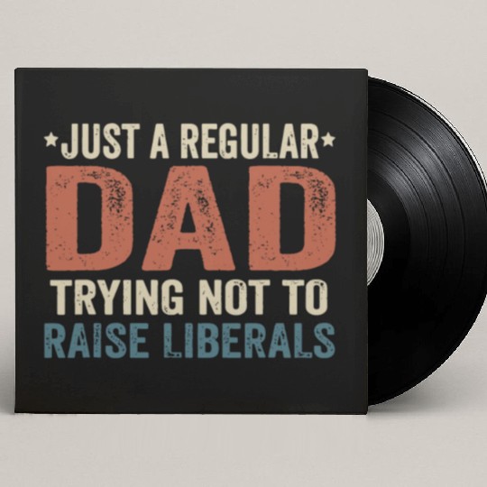 Republican Just A Regular Dad Trying Not To Raise Custom Vinyl Record Sleeves